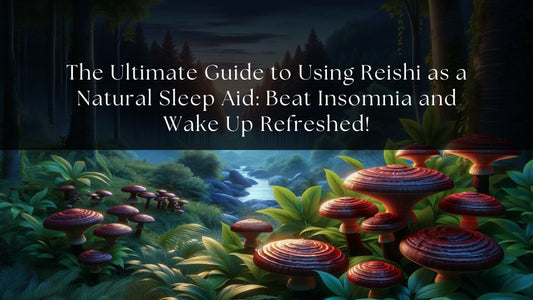 The Ultimate Guide to Using Reishi as a Natural Sleep Aid: Beat Insomnia and Wake Up Refreshed!