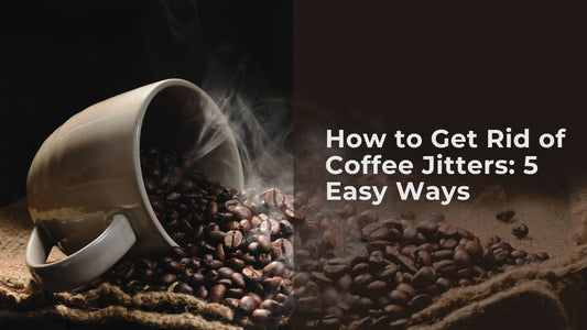 How to Get Rid of Coffee Jitters: 5 Easy Ways